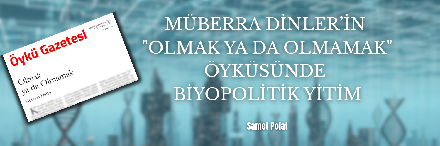 Müberra Dinler’in ‘Olmak ya da Olmamak’ Öyküsünde Biyopolitik Yitim | Samet Polat