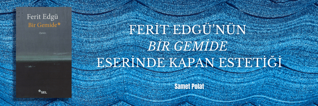 Ferit Edgü’nün "Bir Gemide" Eserinde Kapan Estetiği | Samet Polat