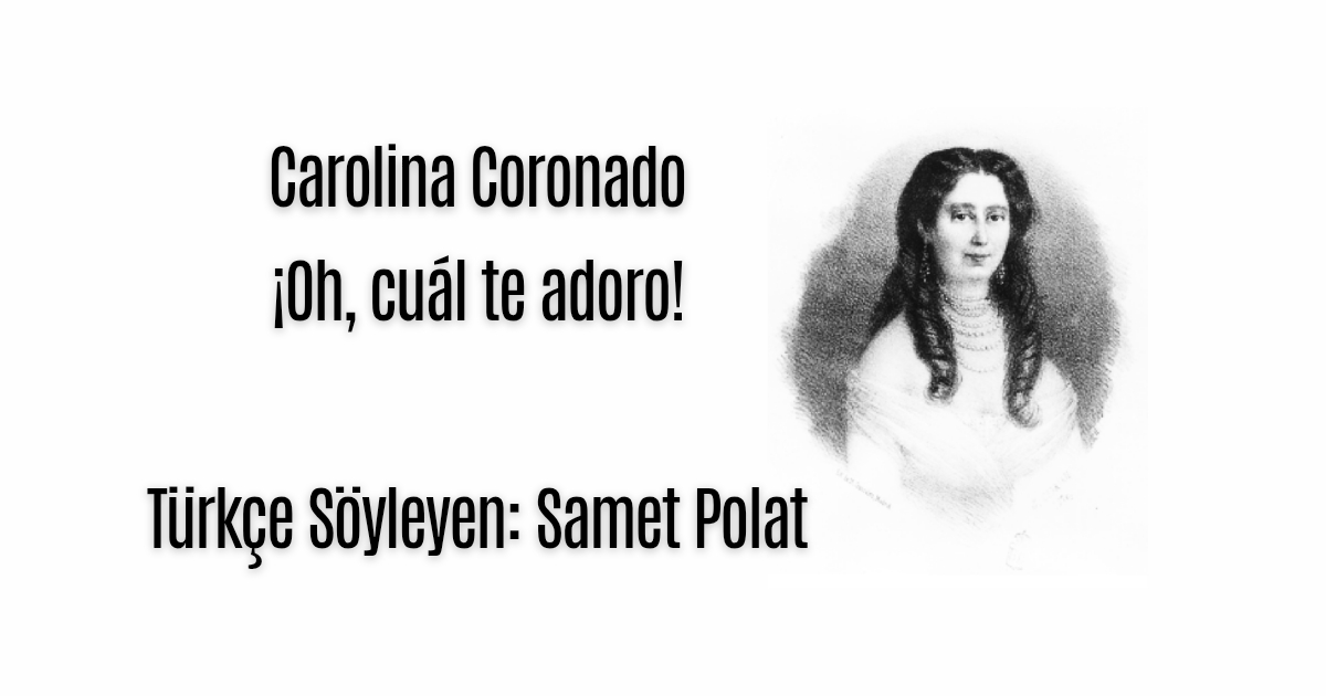 Carolina Coronado - ¡Oh, cuál te adoro! (Varlığında Nasıl Esriyorum!) | Türkçesi: Samet Polat